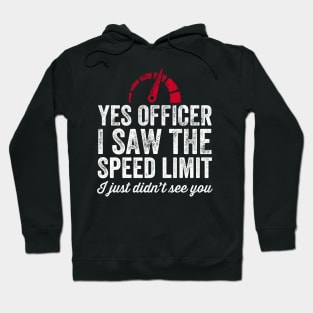 Yes officer I saw the speed limit I just didn't see you Hoodie